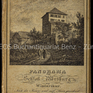 Labhardt, Emanuel: - Panorama vom Schloss Mörsburg bey Winterthur. Nach der Natur und auf Stein gezeichnet von Emanuel Labhart. –  Gebirgs-Karte zum Panorama von Mörsburg gezeichnet von Johann Ulrich Wurster.