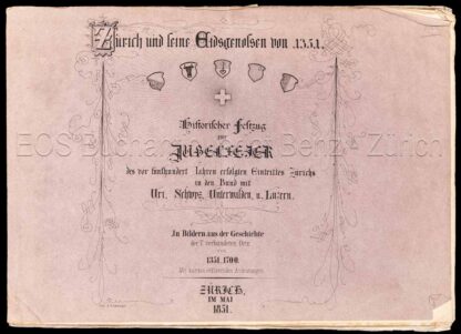 - Zürich und seine Eidsgenossen von 1351. Historischer Festzug zur Jubelfeier des vor 500 Jahren erfolgten Eintritts Zürichs in den Bund mit Uri, Schwyz, Unterwalden u. Luzern.
