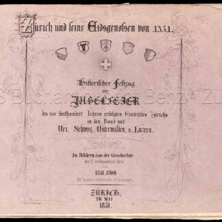 - Zürich und seine Eidsgenossen von 1351. Historischer Festzug zur Jubelfeier des vor 500 Jahren erfolgten Eintritts Zürichs in den Bund mit Uri, Schwyz, Unterwalden u. Luzern.