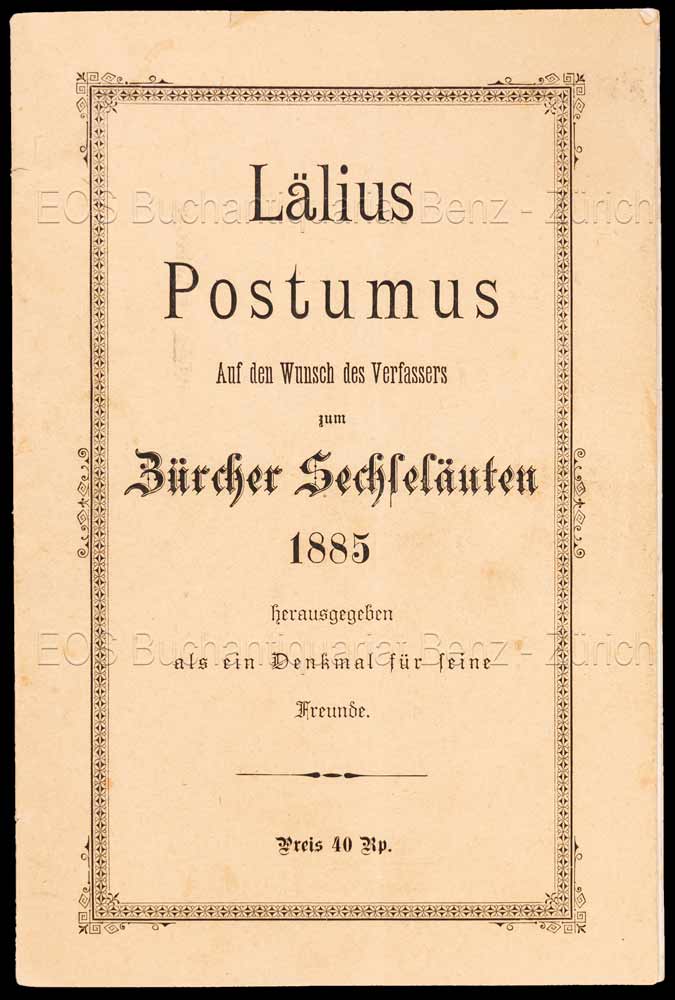 - Lälius Postumus. Auf den Wunsch des Verfassers zum Zürcher Sechseläuten 1885. Herausgegeben als ein Denkmal für seine Freunde.